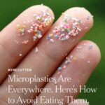 Microplastics Are Everywhere. Here’s How to Avoid Eating Them.