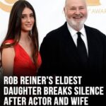 “Rob Reiner’s eldest daughter speaks out following the death of the actor and his wife at their home.”