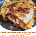 Chicken Bacon Ranch Quesadilla
