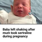 Baby left shaking after mum took sertraline during pregnancy