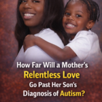 ST. A Mother’s Relentless Love Past Autism