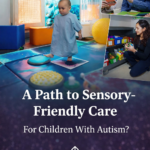 ST. A Path to Sensory Friendly Care for Children with Autism