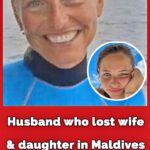 Husband who lost wife and daughter in Maldives scuba diving tragedy breaks silence with powerful claim